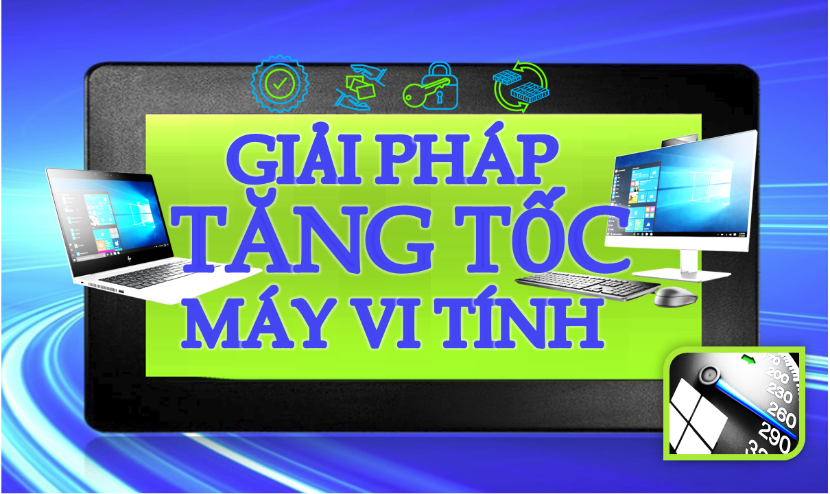 Giải pháp tối ưu TĂNG TỐC MÁY TÍNH